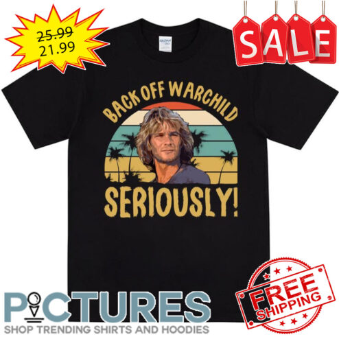 Seriously Point Break Back Off Warchild shirt