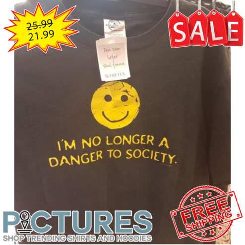 Smiley i'm no longer a danger to society shirt