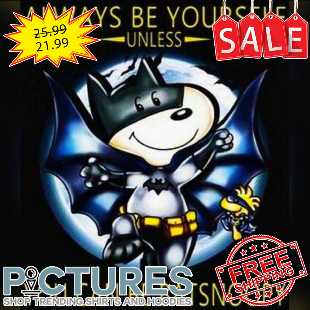 Snoopy always be yourself unless you can be batsnoopy shirt