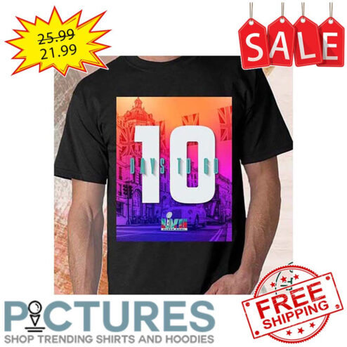 10 Day To Go LVII Super Bowl 2023 shirt