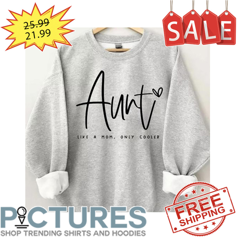 Aunt like a mom only cooler shirt