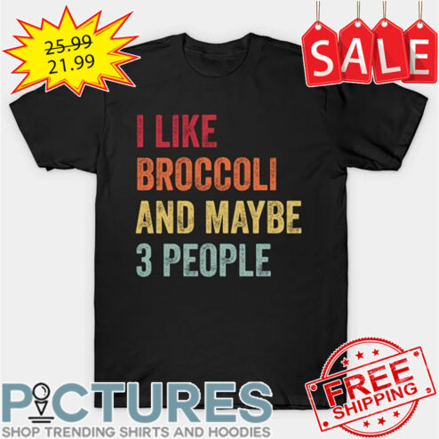 I like Broccoli and maybe 3 people retro vintage shirt