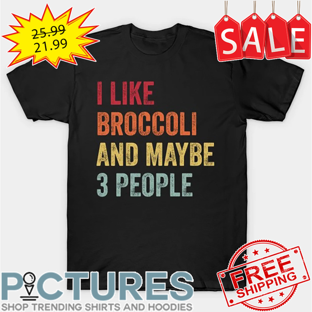 I like Broccoli and maybe 3 people retro vintage shirt
