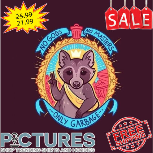 Raccoon no gods no masters only garbage shirt