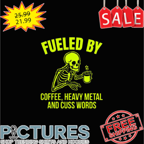 Skeleton coffee fueled by coffee heavy metal and cuss words shirt