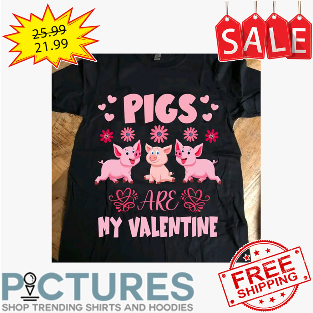 Pigs pink floral are my valentine shirt