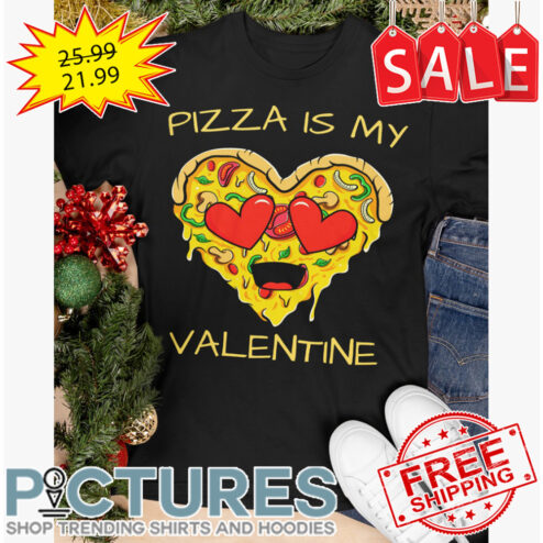 Pizza is my Valentine's day shirt