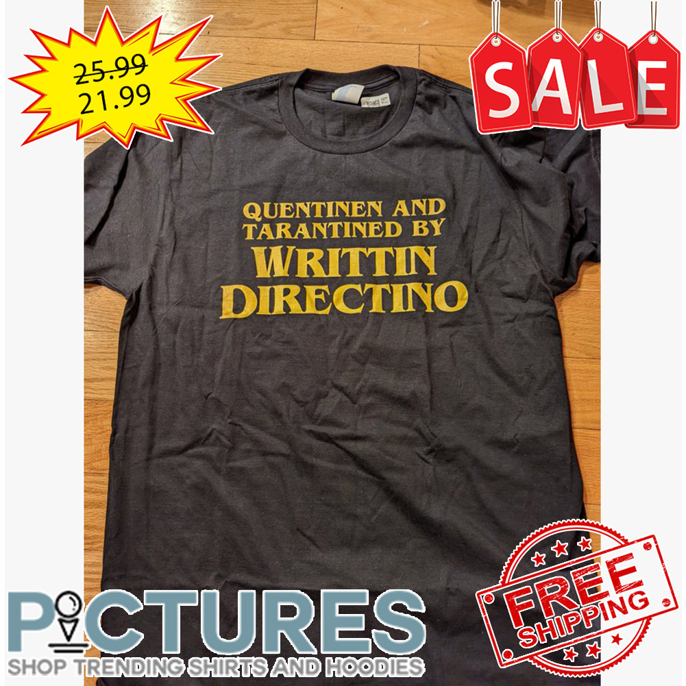 Quentinen and tarantined by writtin directino shirt