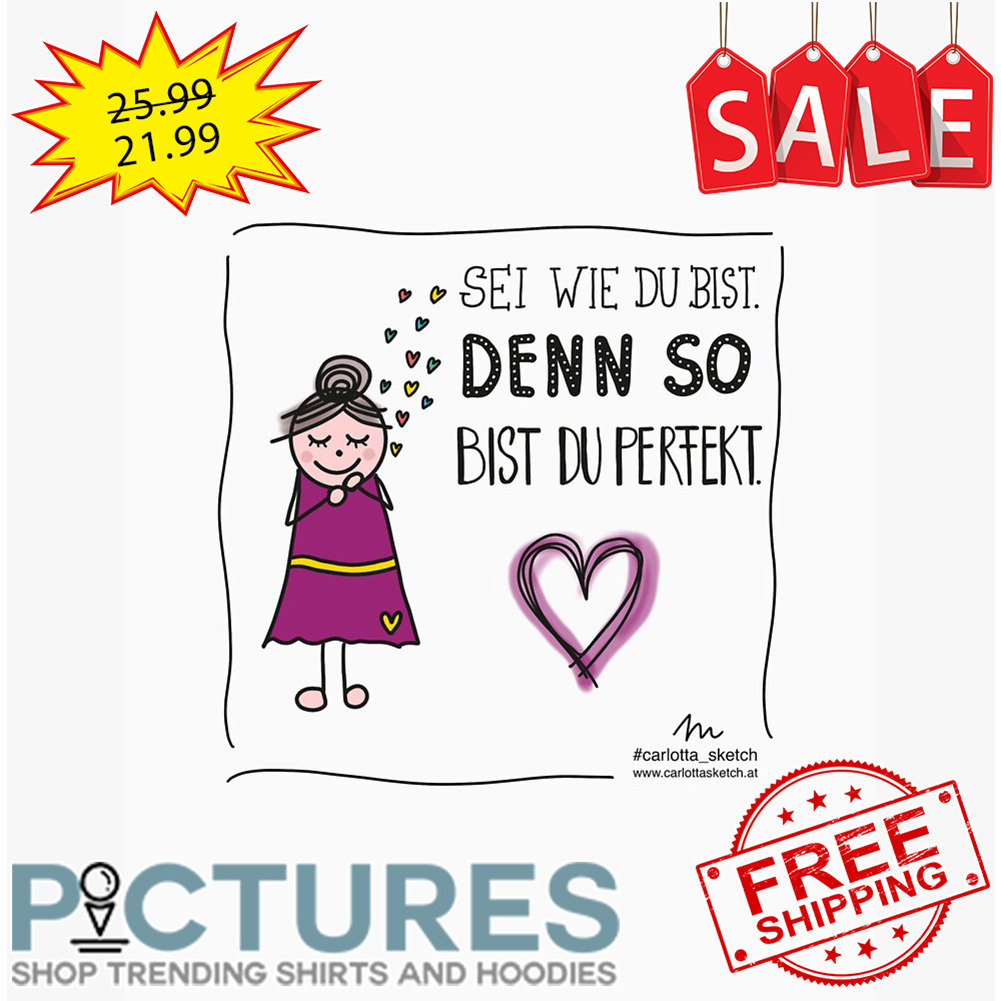 Sei wie du bist denn so bist du perfekt Valentine's day shirt