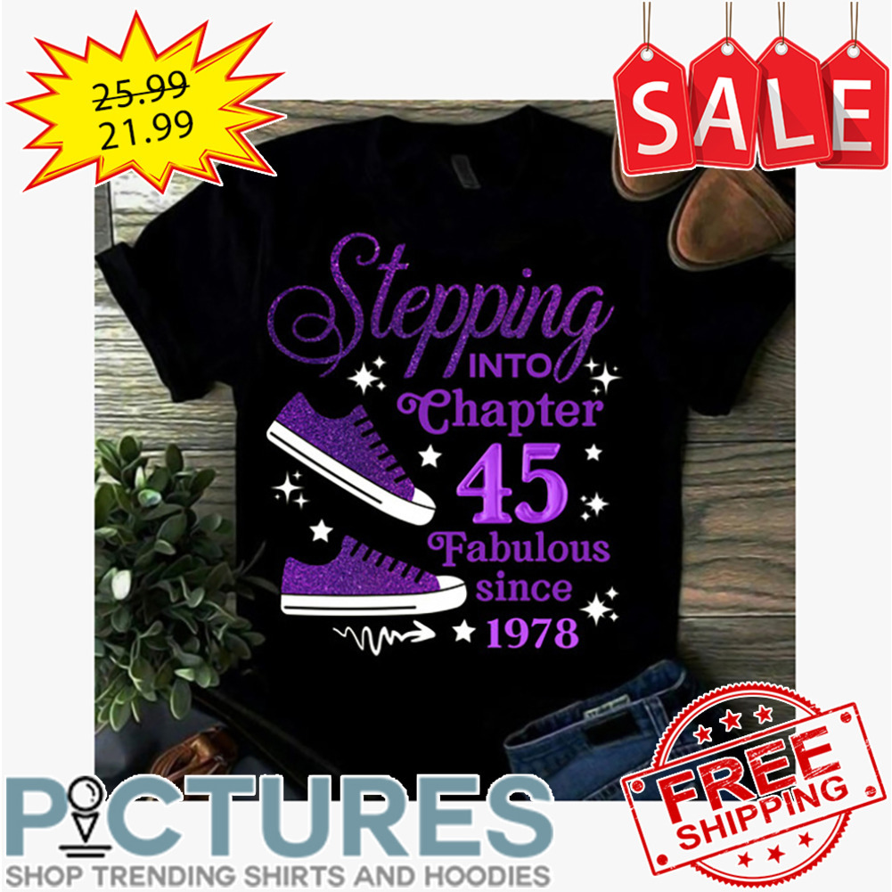 Shoes stepping into chapter 45 fabulous since 1978 shirt