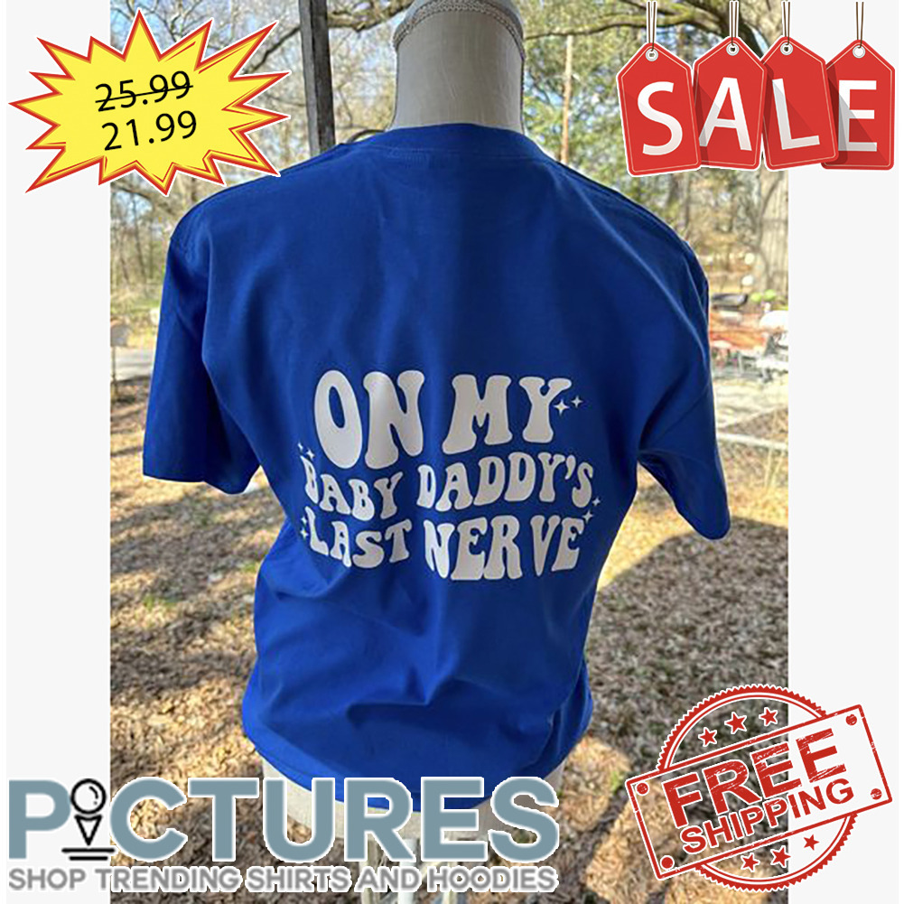 Smiley Baby Daddy's Last Nerve shirt