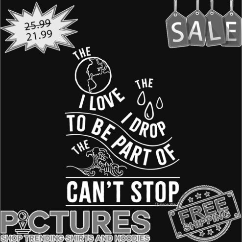 The I love The I Drop to be part of the can't stop shirt