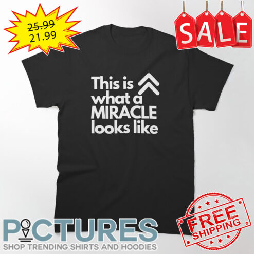 This is what a Miracle looks like shirt