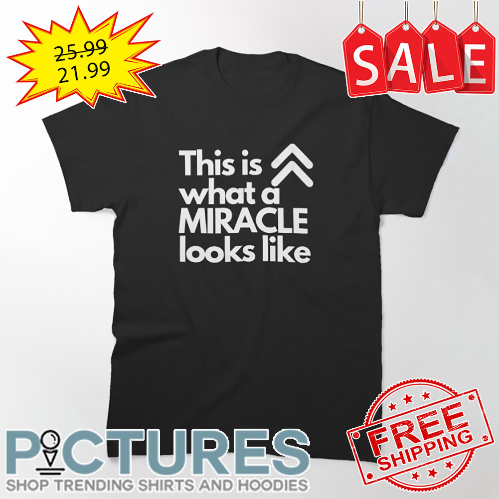 This is what a Miracle looks like shirt