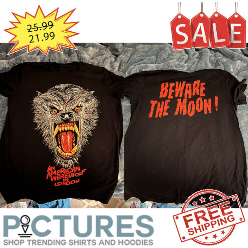 Wolf an american were wolf in London Beware the moon shirt