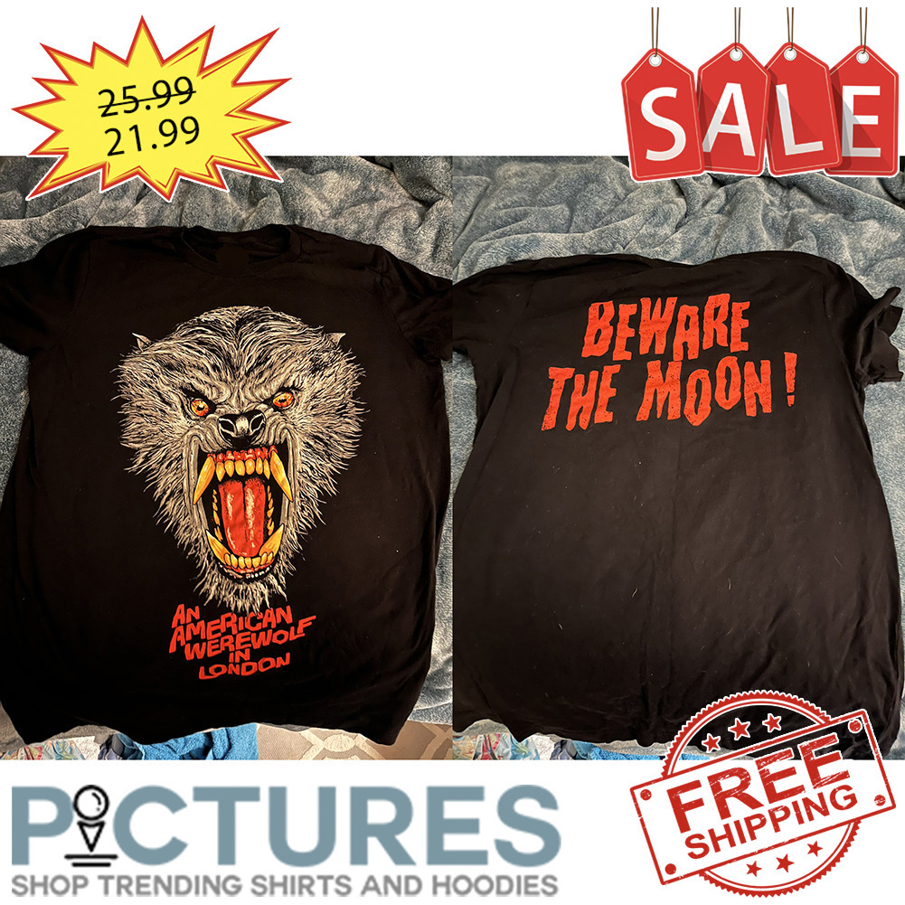 Wolf an american were wolf in London Beware the moon shirt