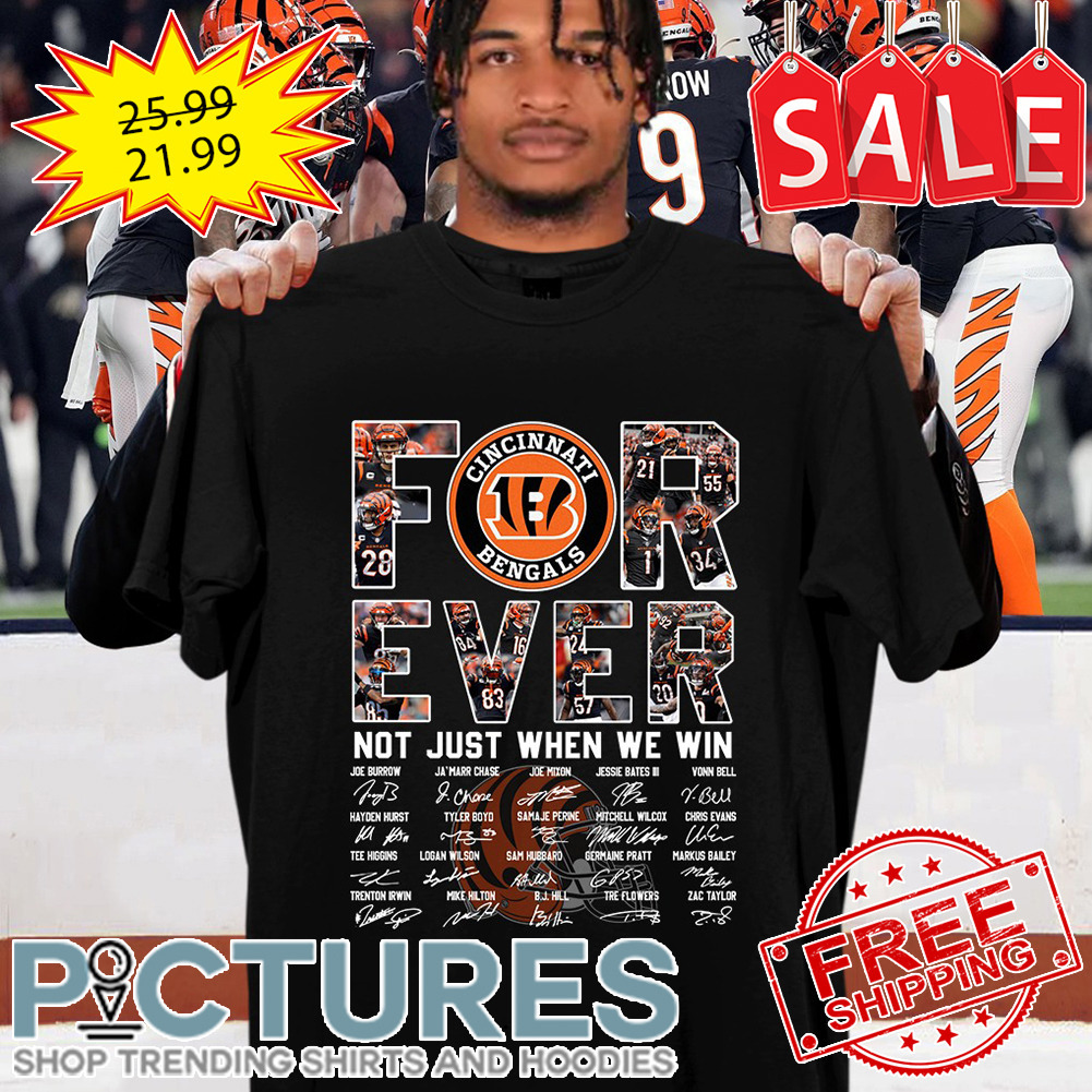 Cincinati Bengals for ever not just when we win sigantures NFL shirt