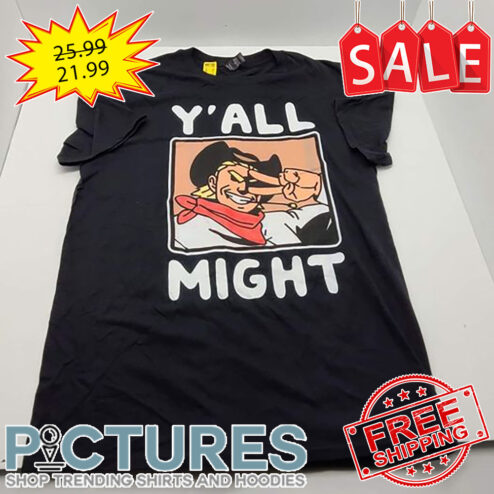 Cowboy y'all might shirt
