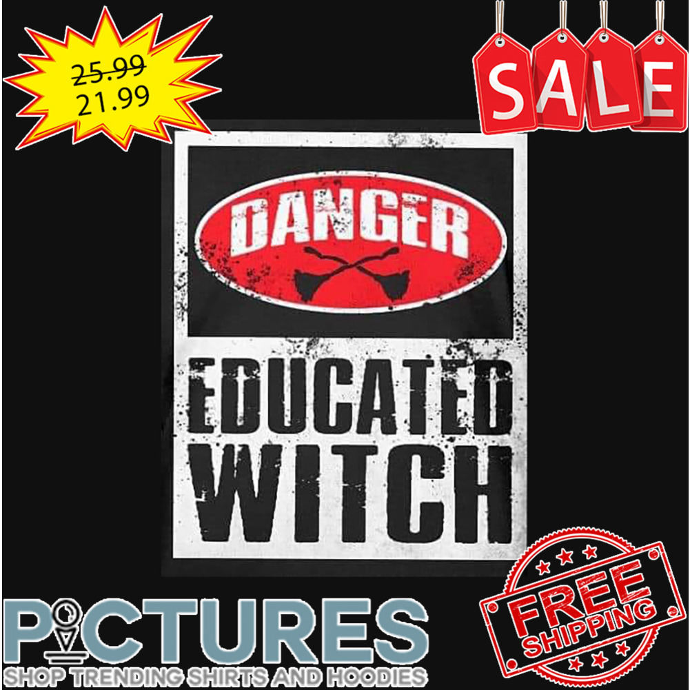 Danger Educated Witch Vintage shirt