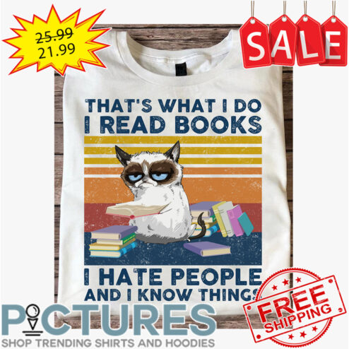 Grumpy cat that's what I do I read books I hate people and I know things vintage shirt