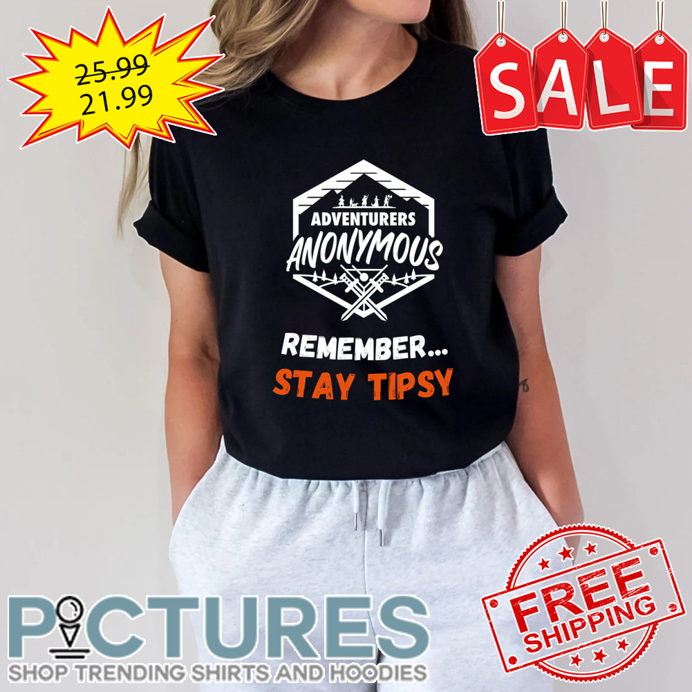 Adventurers anonymous remember stay tipsy shirt
