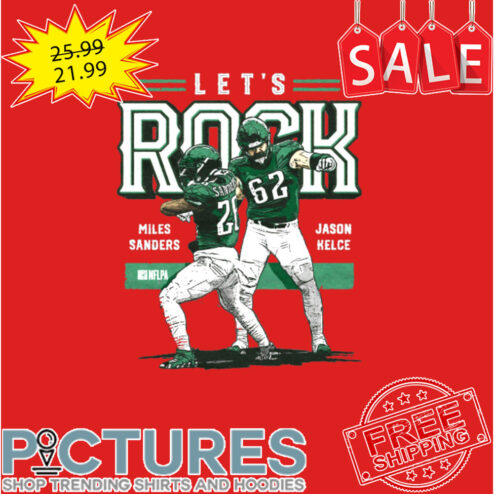 Jason Kelce and Miles Sanders Let's Rock Philadelphia Eagles Super Bowl 2023 shirt