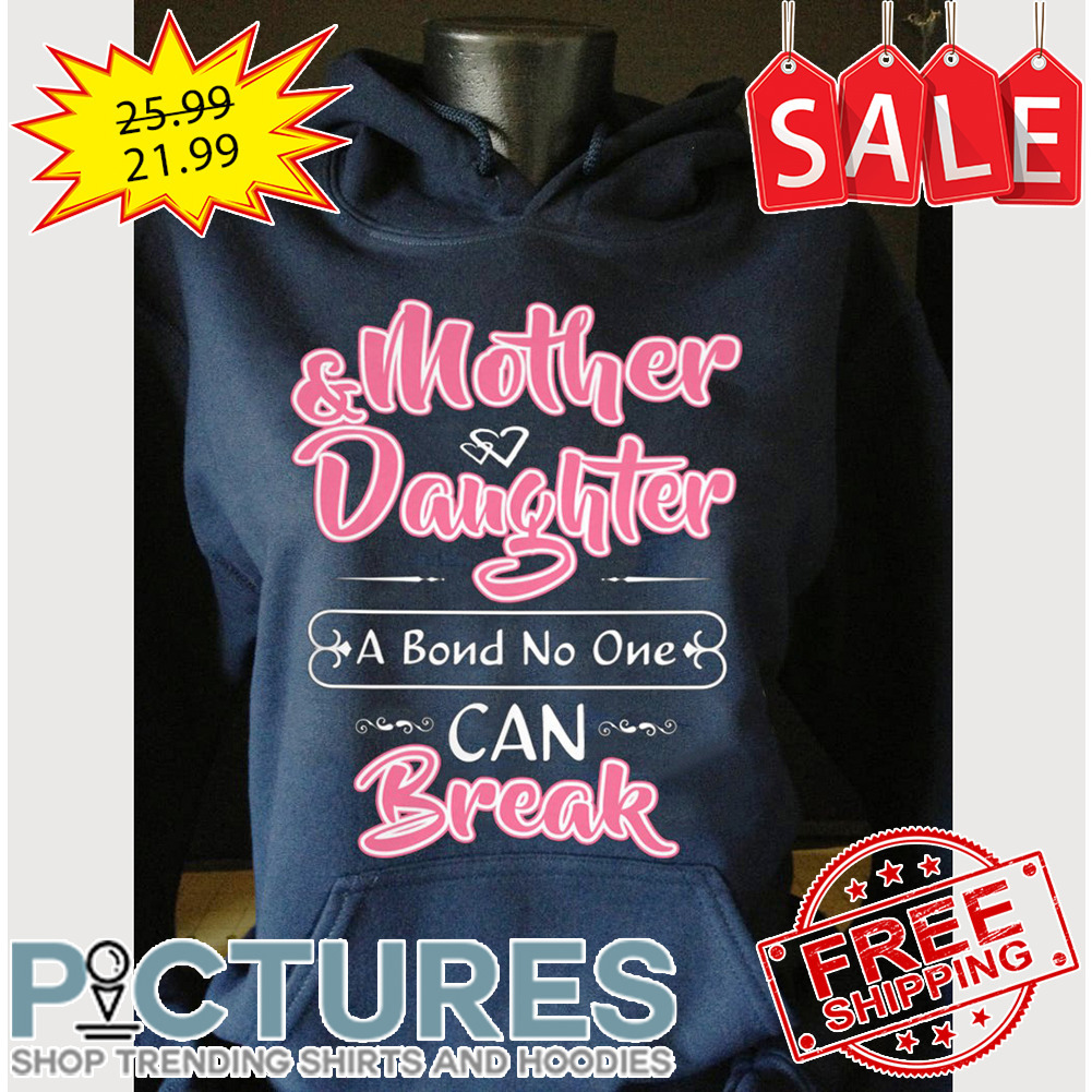 Mother and daughter a bond no one can break shirt