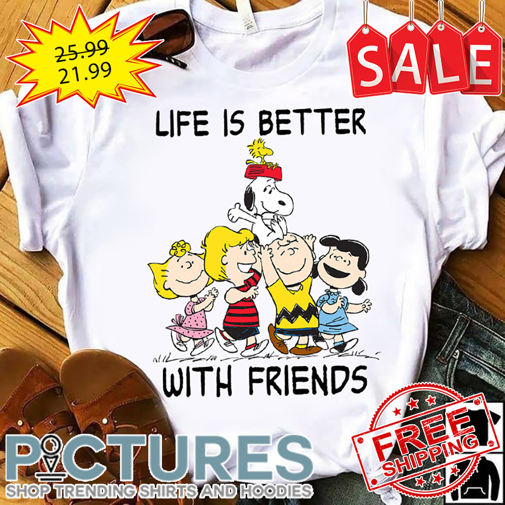 Peanuts life is better with friends shirt