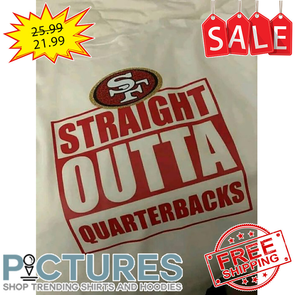 San Francisco 49er straight outta quarterbacks NFL shirt