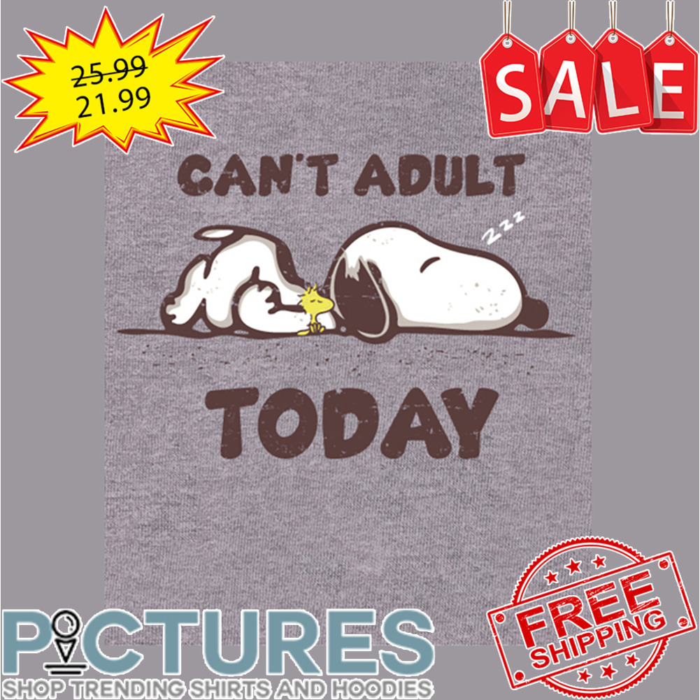 Snoopy and Woodstock sleeping can't adult today shirt