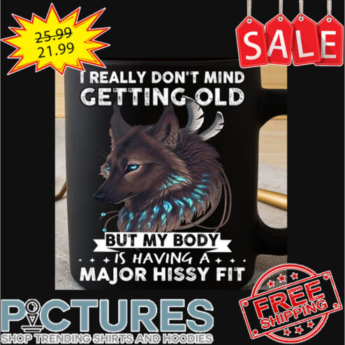Wolf I really don't mind getting old but my body is having a major hissy fit mug