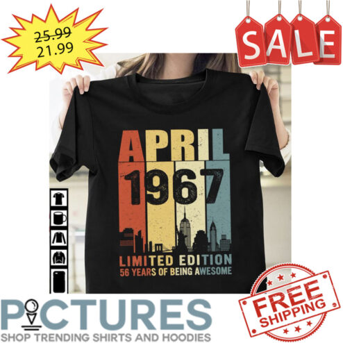 April 1967 limited edition 56 years of being awesome retro vintage shirt