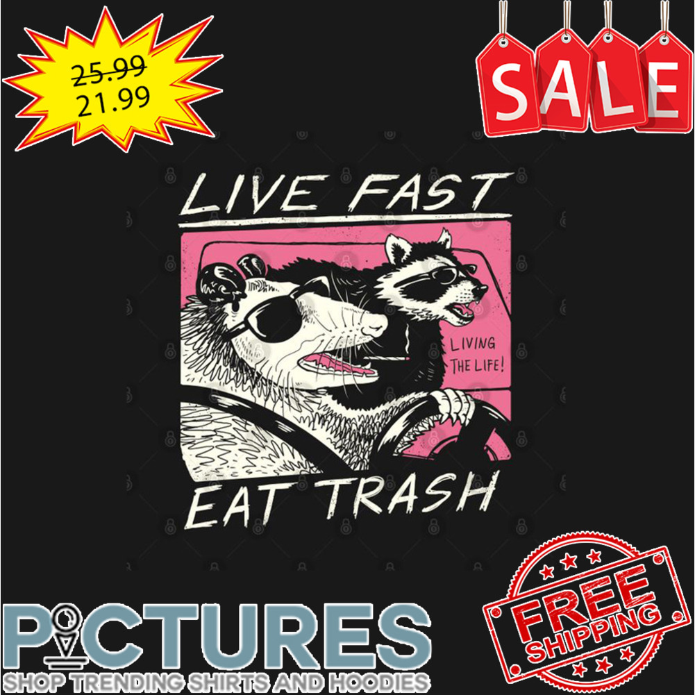 Opossum and Raccoon live fast living the life eat trash shirt
