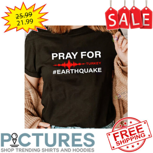 Pray For Earthquake Turkey shirt