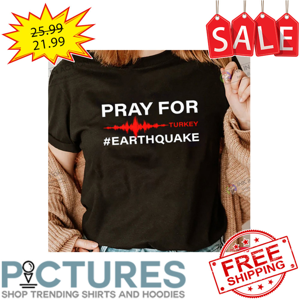 Pray For Earthquake Turkey shirt