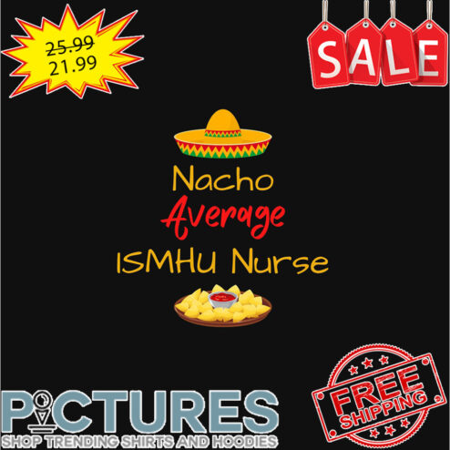 Tacos Nacho Average Ismhu Nurse shirt