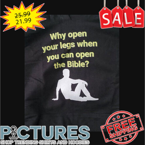 Why open your legs when you can open the Bible shirt
