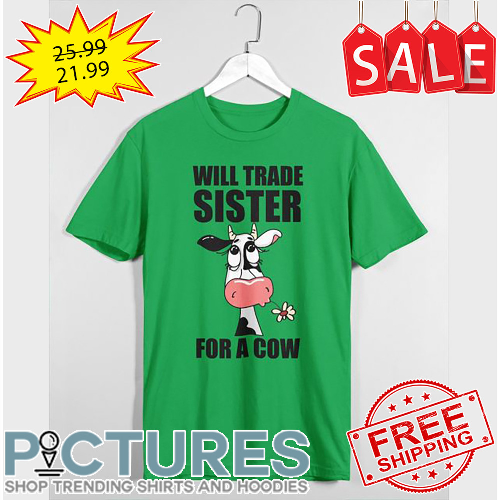 Cow milk will trade sister for a cow shirt