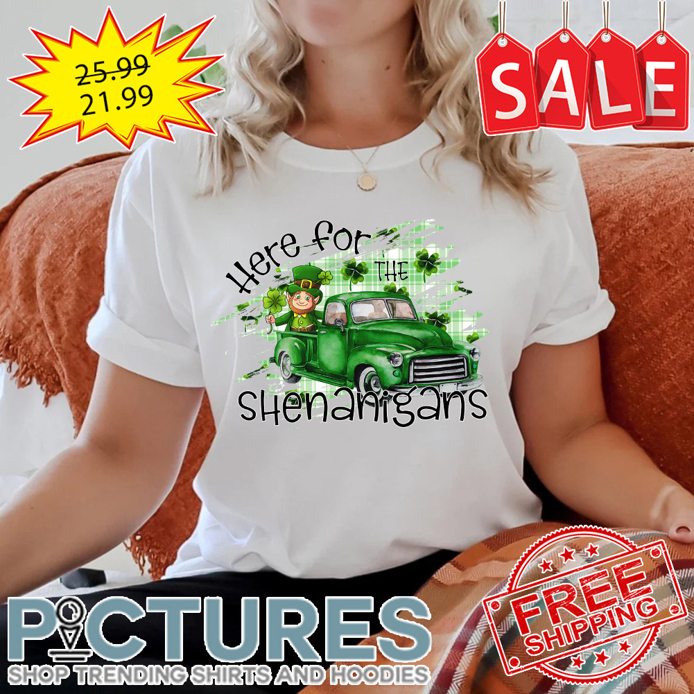 Here for the Shenanigans St Patrick's Day Shirt