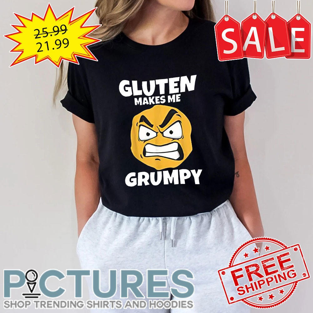 Gluten makes me grumpy shirt