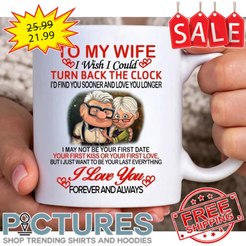 Ellie Carl UP To my wife I wish I could turn back the clock I love you forever and always mug