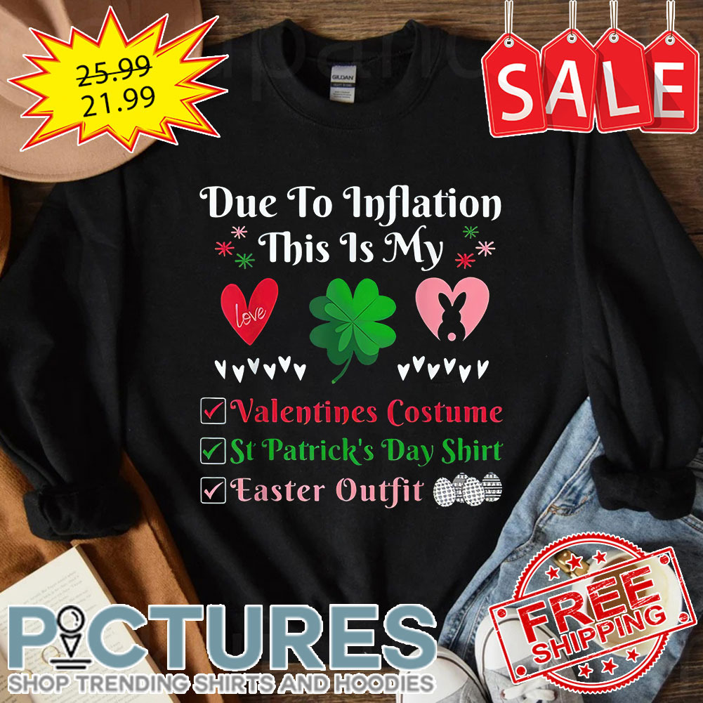 Due To Inflation This Is My Valentines Costume St Patrick's Day Easter Outfit shirt