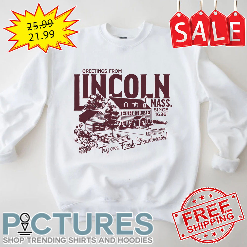 Greetings from Lincoln Mass Since 1636 Try Our Fresh Strawberries shirt