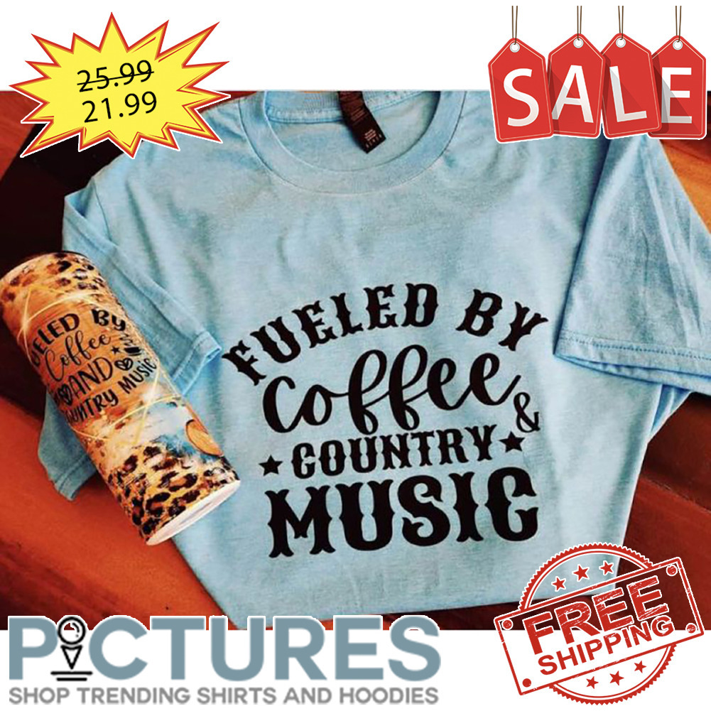 Fueled by coffee country music shirt