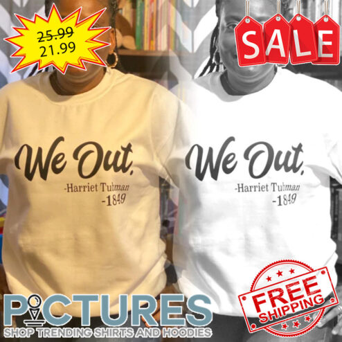 We Out Harriet Tubman 1849 shirt