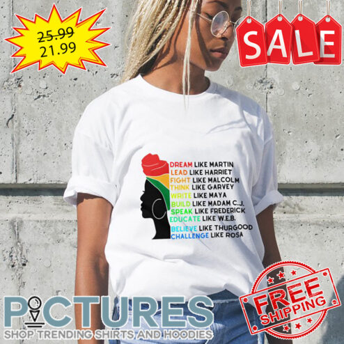 Black woman dream like martin lead like harriet challenge like Rosa Black History shirt