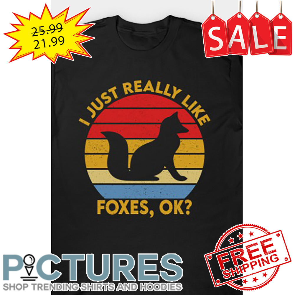 I just really like foxes OK Retro Sunset Vintage shirt