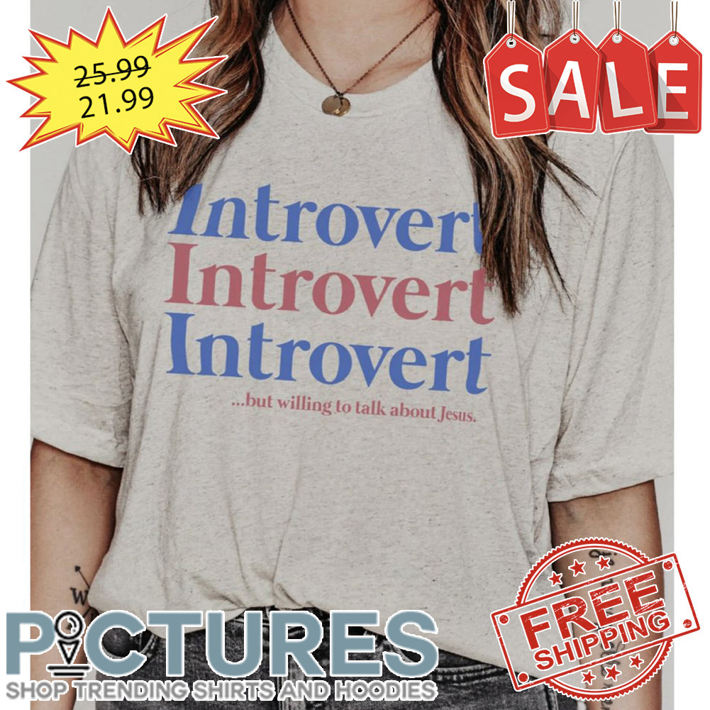 Introvert but willing to talk about Jesus shirt