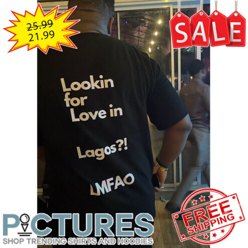 Lookin for love in Lagos LMFAO shirt