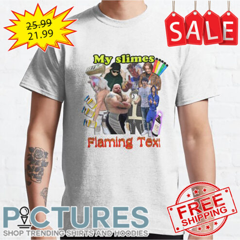My slimes Flaming Text shirt